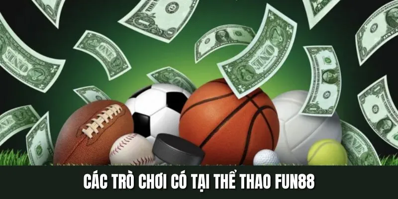 Các trò chơi đặc sắc tại thể thao fun88