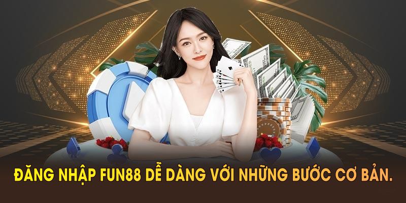 Đăng nhập FUN88 dễ dàng với những bước cơ bản.